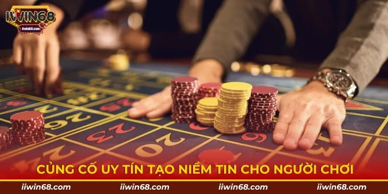 Củng cố uy tín tạo niềm tin cho người chơi