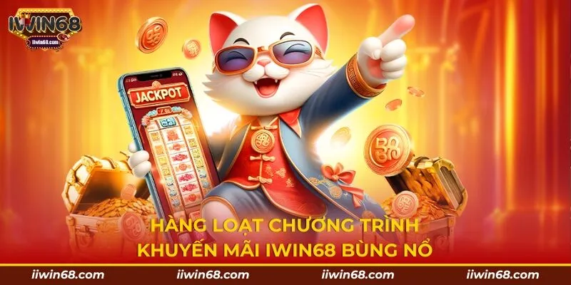 Hàng loạt chương trình khuyến mãi IWIN68 bùng nổ