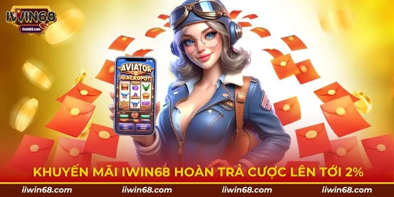 Khuyến mãi IWIN68 hoàn trả cược lên tới 2%